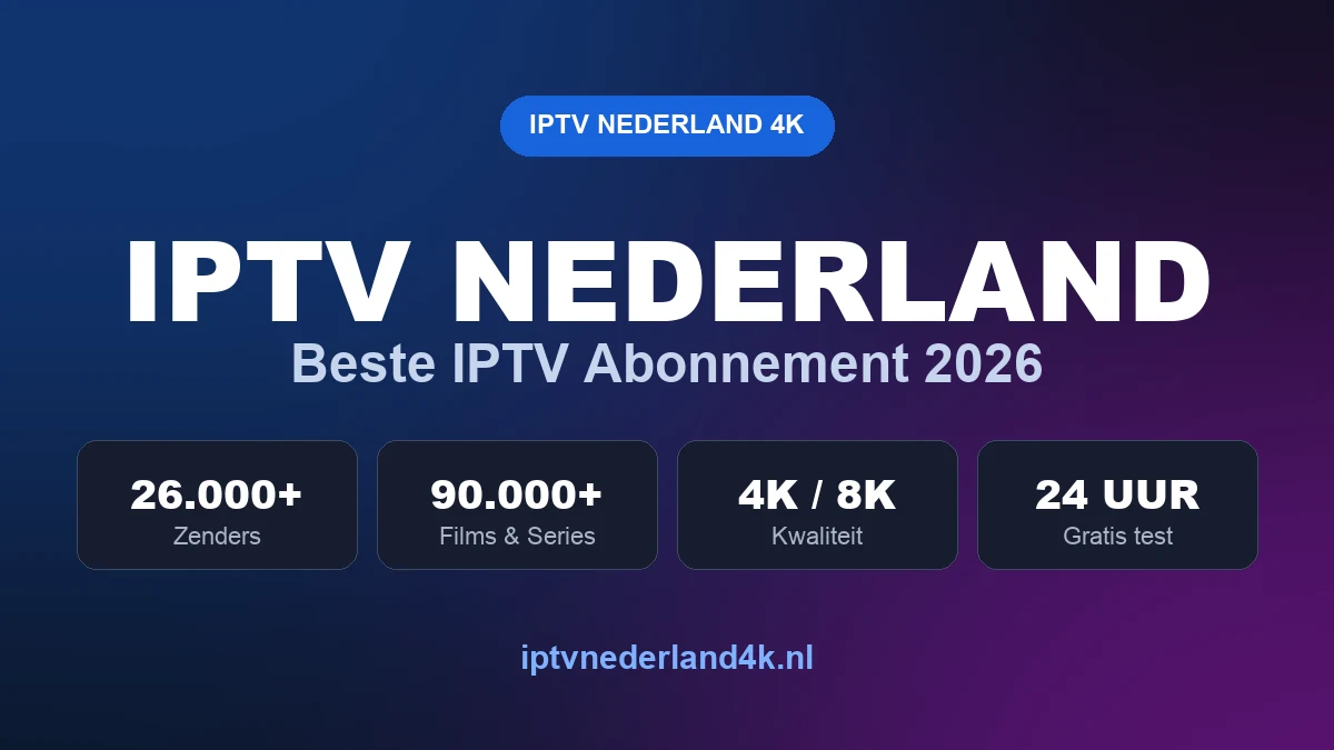 IPTV Nederland abonnement met 26.000 zenders in 4K