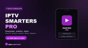 IPTV Smarters Pro installeren: de complete gids voor Nederland (2026)