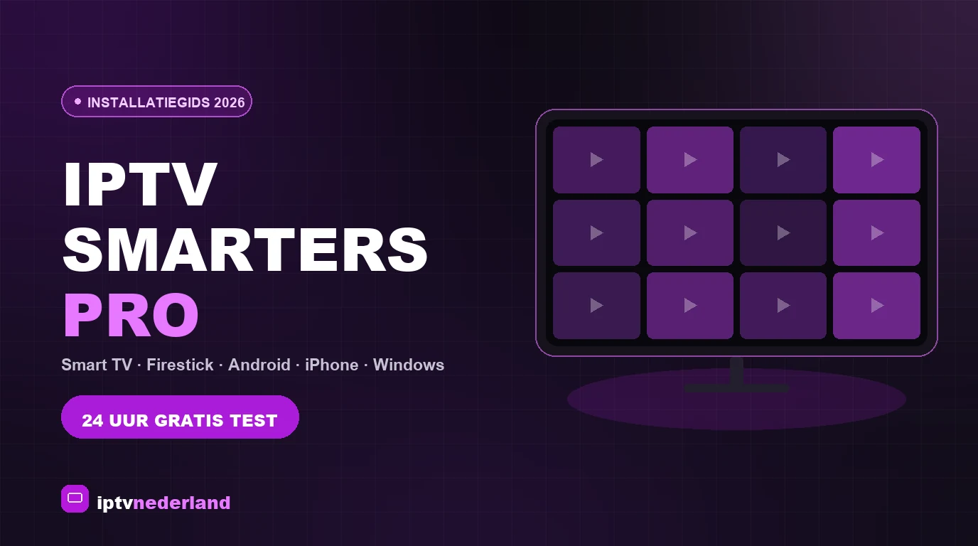 IPTV Smarters Pro installeren in Nederland — installatiegids 2026